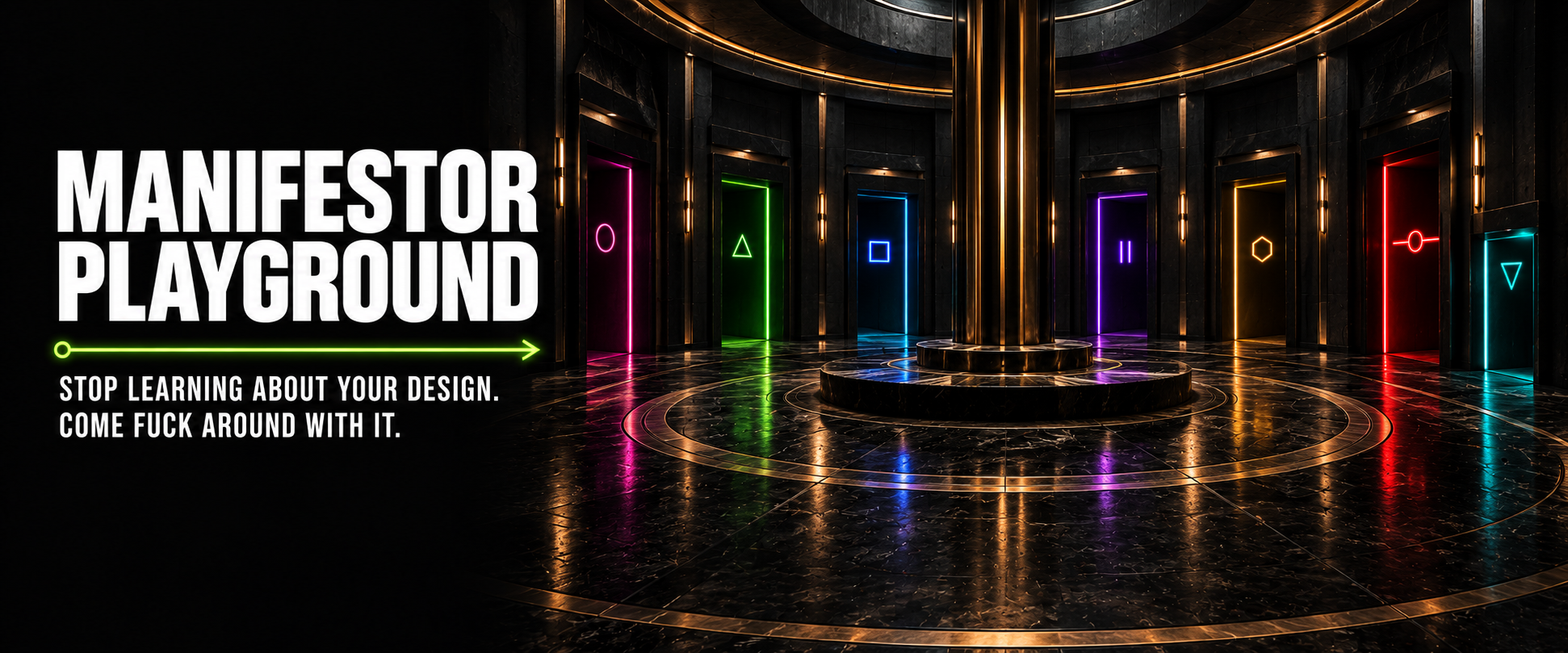 Manifestor Playground. Stop learning about your design. Come fuck around with it.